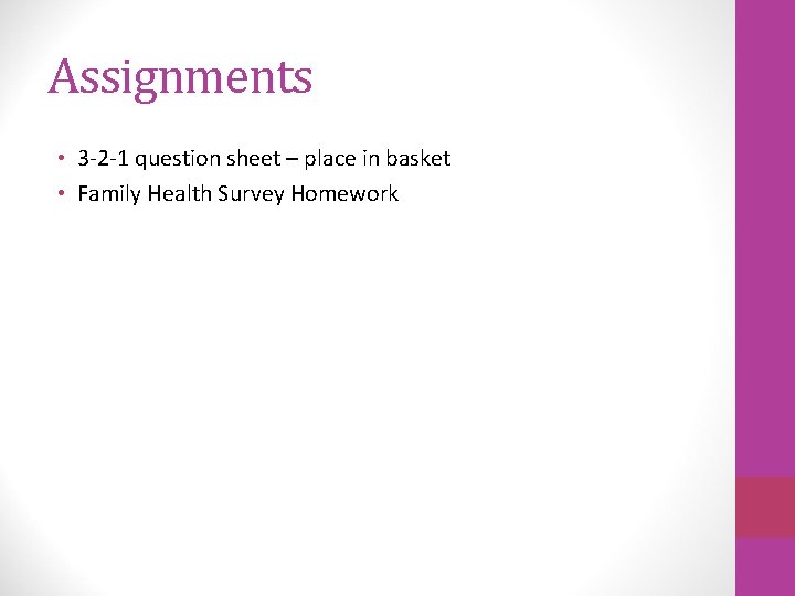 Assignments • 3 -2 -1 question sheet – place in basket • Family Health