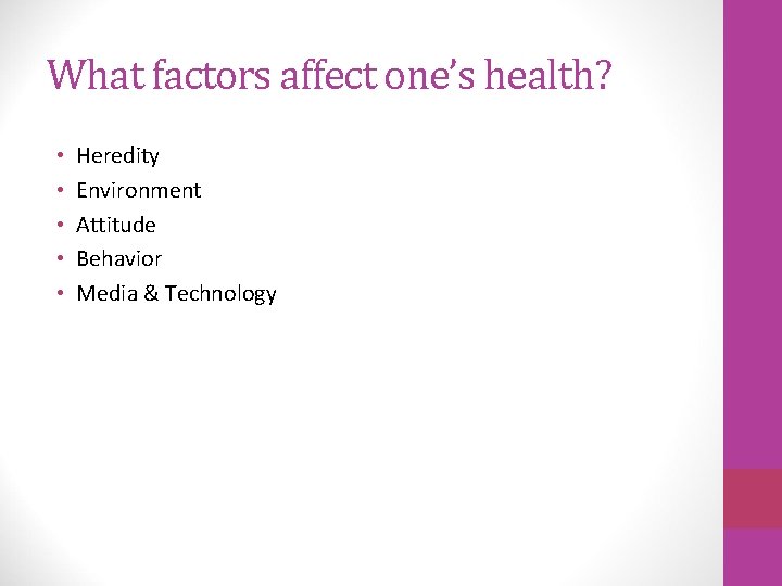 What factors affect one’s health? • • • Heredity Environment Attitude Behavior Media &