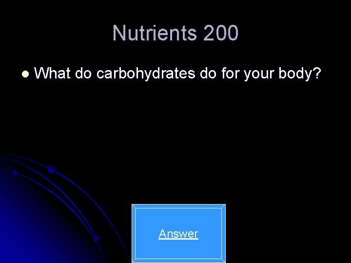 Nutrients 200 l What do carbohydrates do for your body? Answer 