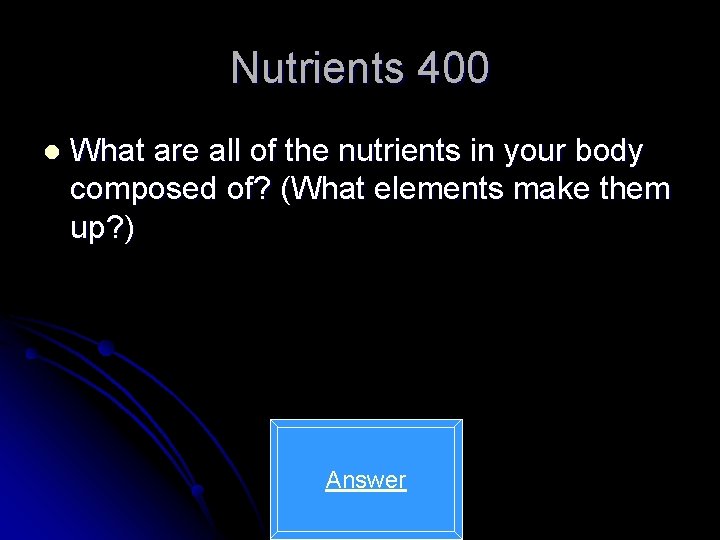 Nutrients 400 l What are all of the nutrients in your body composed of?