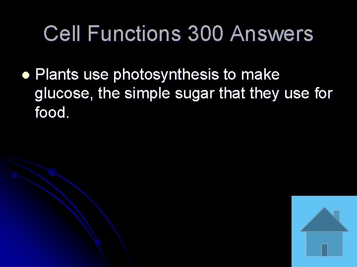 Cell Functions 300 Answers l Plants use photosynthesis to make glucose, the simple sugar