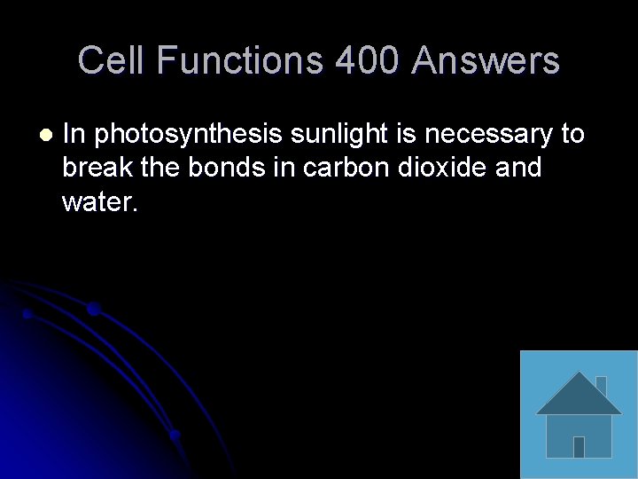 Cell Functions 400 Answers l In photosynthesis sunlight is necessary to break the bonds