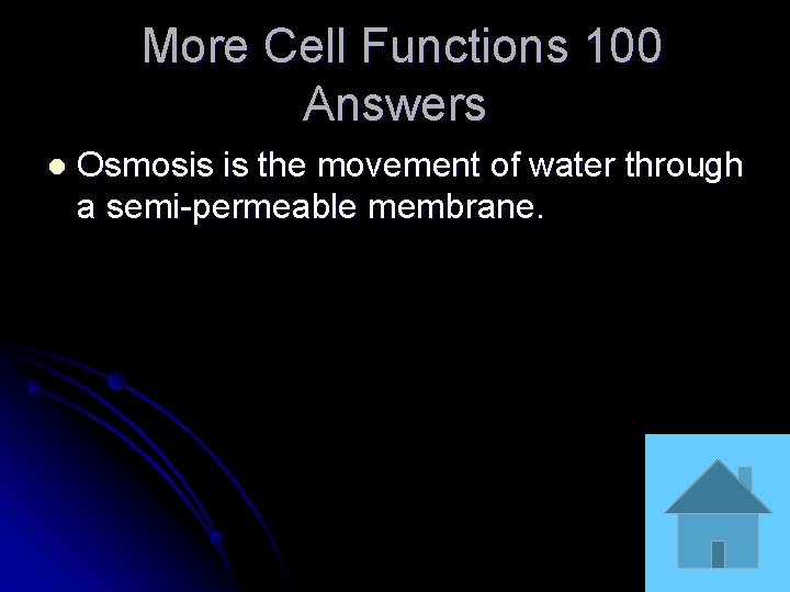 More Cell Functions 100 Answers l Osmosis is the movement of water through a