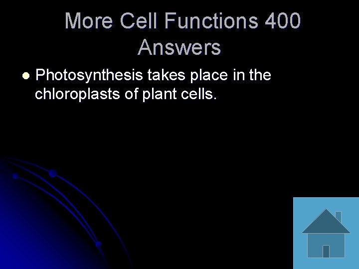 More Cell Functions 400 Answers l Photosynthesis takes place in the chloroplasts of plant