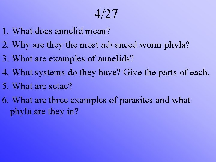 4/27 1. What does annelid mean? 2. Why are they the most advanced worm