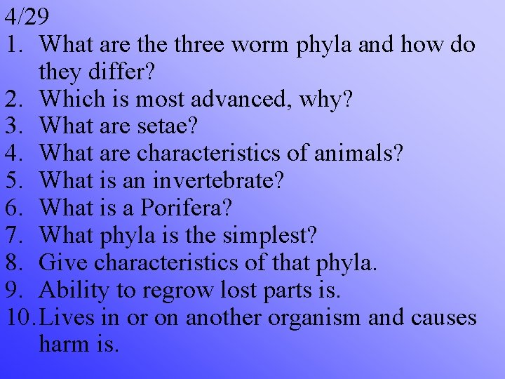 4/29 1. What are three worm phyla and how do they differ? 2. Which