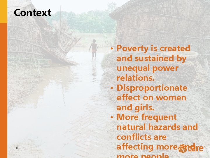 Context 10 • Poverty is created and sustained by unequal power relations. • Disproportionate