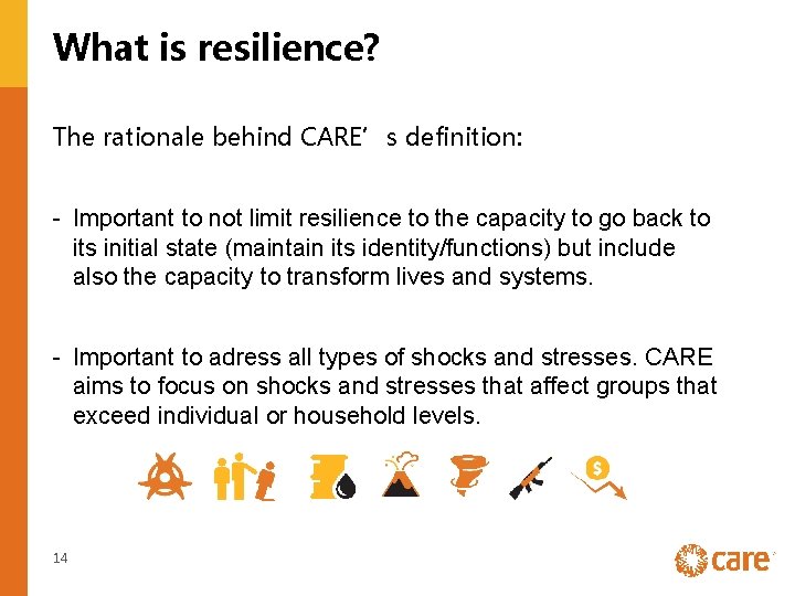 What is resilience? The rationale behind CARE’s definition: - Important to not limit resilience