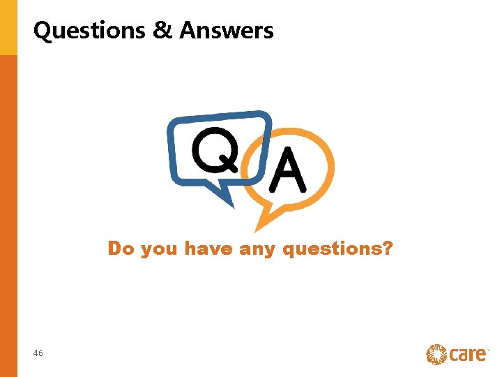 Questions & Answers Do you have any questions? 46 