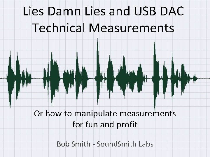 Lies Damn Lies and USB DAC Technical Measurements Or how to manipulate measurements for