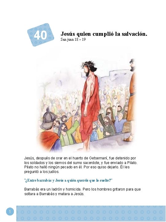 40 Jesús quien cumplió la salvación. San juan 18 ~ 19 Jesús, después de