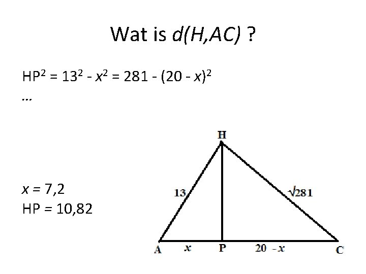 Wat is d(H, AC) ? HP 2 = 132 - x 2 = 281