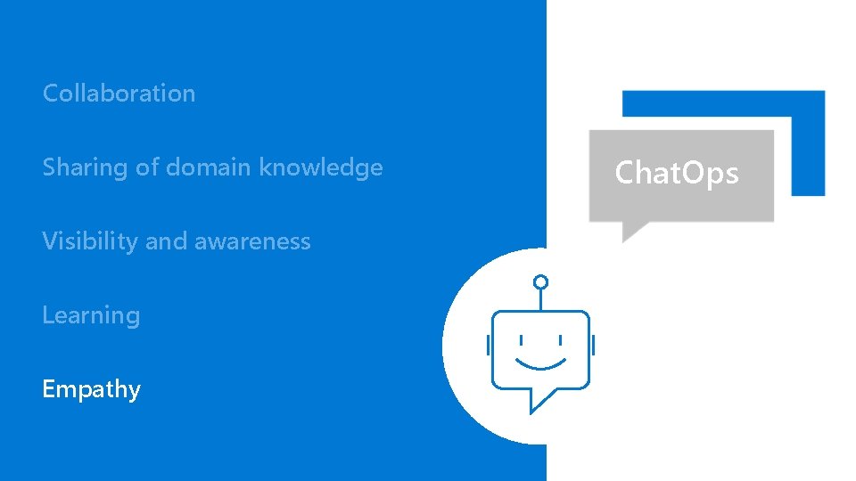 Collaboration Sharing of domain knowledge Visibility and awareness Learning Empathy Chat. Ops 