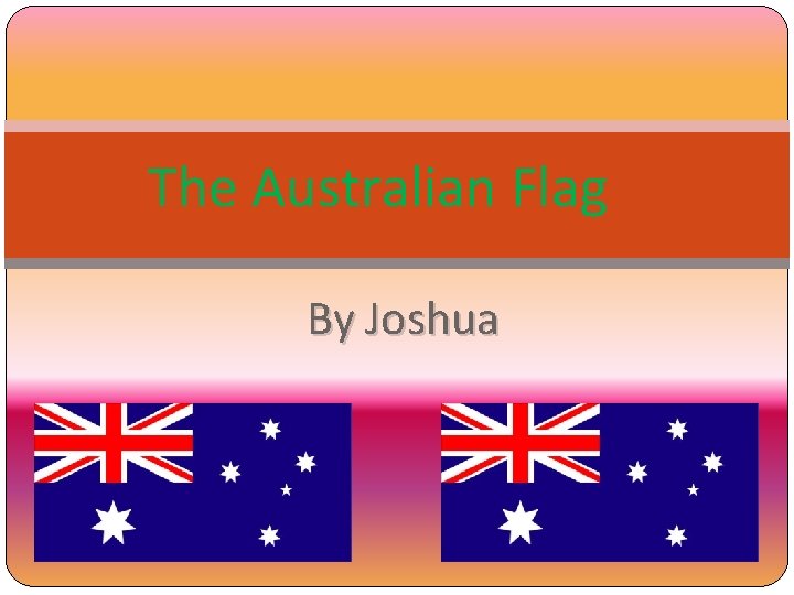 The Australian Flag By Joshua 