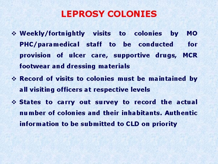 LEPROSY COLONIES v Weekly/fortnightly PHC/paramedical visits staff to to be colonies by conducted MO