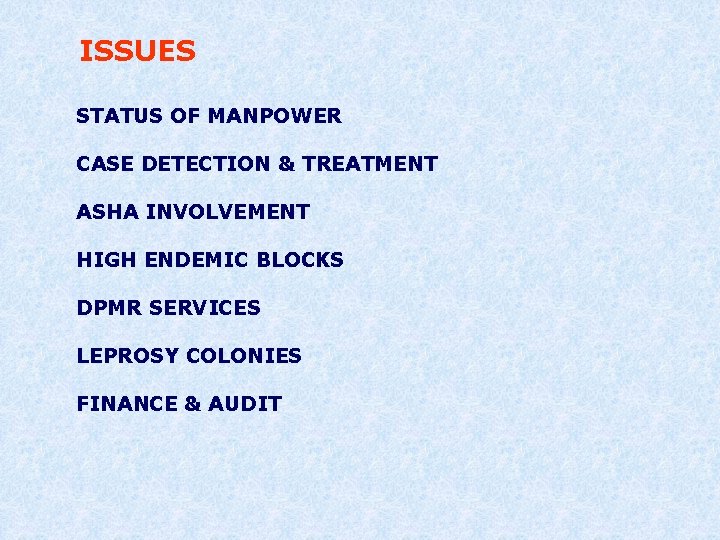 ISSUES STATUS OF MANPOWER CASE DETECTION & TREATMENT ASHA INVOLVEMENT HIGH ENDEMIC BLOCKS DPMR