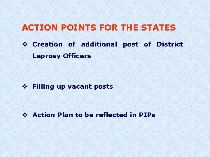 ACTION POINTS FOR THE STATES v Creation of additional post of District Leprosy Officers