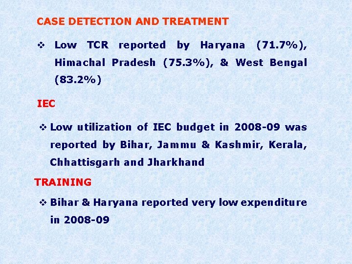 CASE DETECTION AND TREATMENT v Low TCR reported by Haryana (71. 7%), Himachal Pradesh