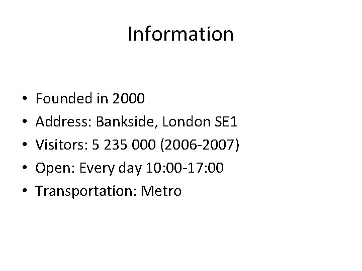 Information • • • Founded in 2000 Address: Bankside, London SE 1 Visitors: 5