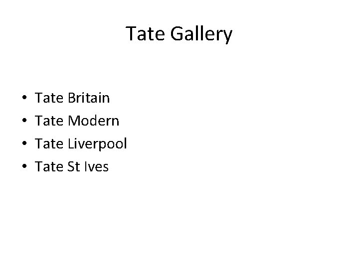 Tate Gallery • • Tate Britain Tate Modern Tate Liverpool Tate St Ives 