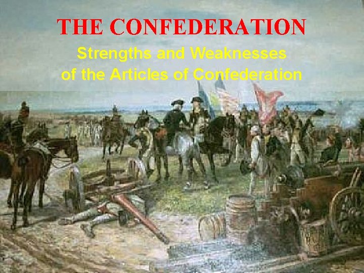 THE CONFEDERATION Strengths and Weaknesses of the Articles of Confederation 