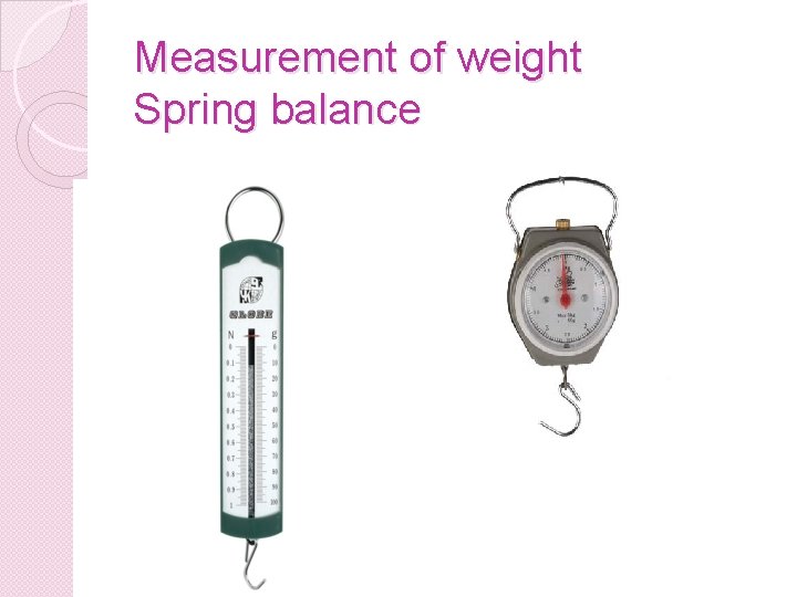 Measurement of weight Spring balance 