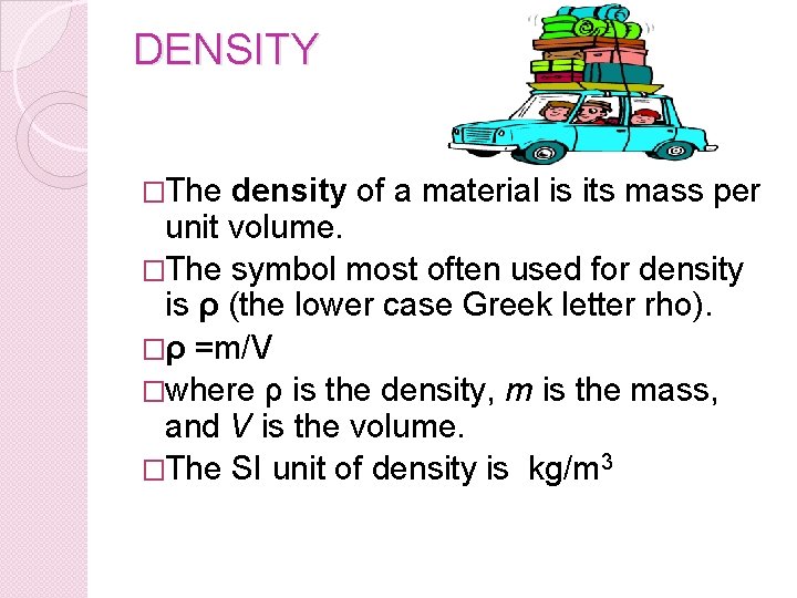 DENSITY �The density of a material is its mass per unit volume. �The symbol