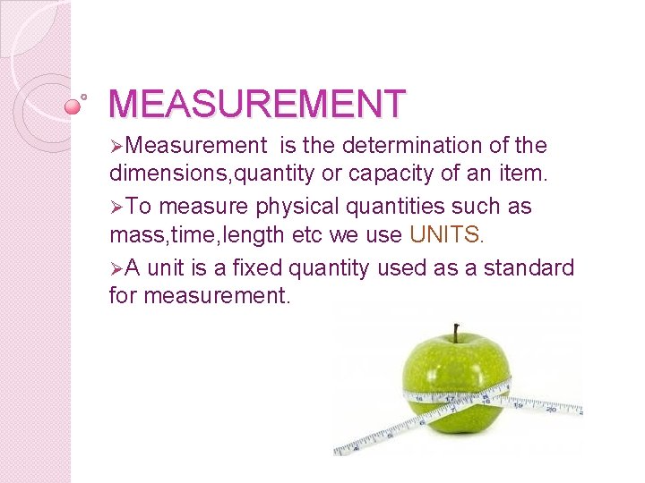 MEASUREMENT ØMeasurement is the determination of the dimensions, quantity or capacity of an item.