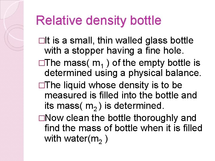 Relative density bottle �It is a small, thin walled glass bottle with a stopper
