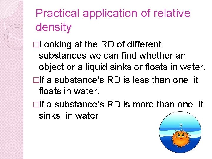 Practical application of relative density �Looking at the RD of different substances we can