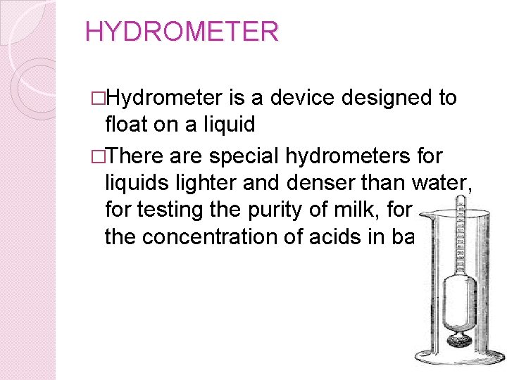 HYDROMETER �Hydrometer is a device designed to float on a liquid �There are special