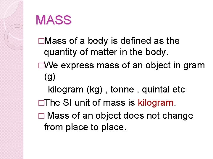 MASS �Mass of a body is defined as the quantity of matter in the