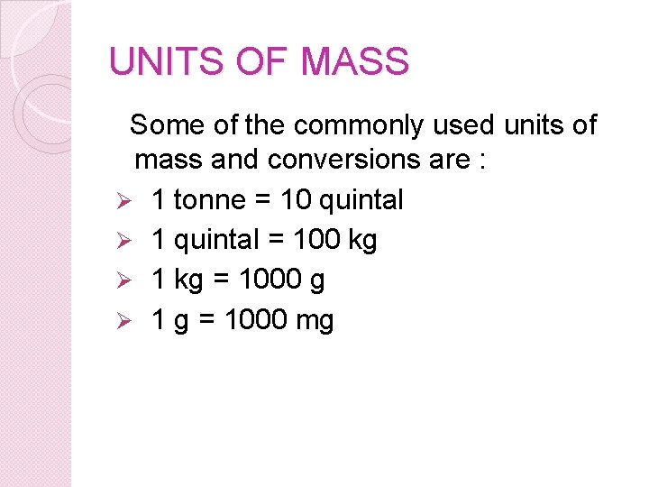 UNITS OF MASS Some of the commonly used units of mass and conversions are