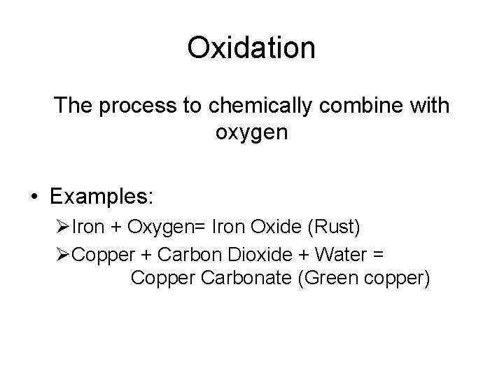 Oxidation The process to chemically combine with oxygen • Examples: ØIron + Oxygen= Iron