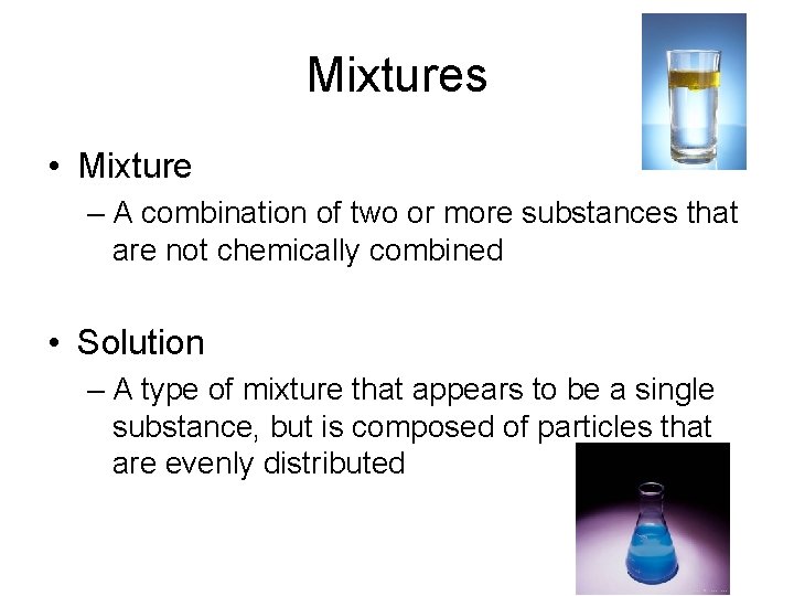 Mixtures • Mixture – A combination of two or more substances that are not