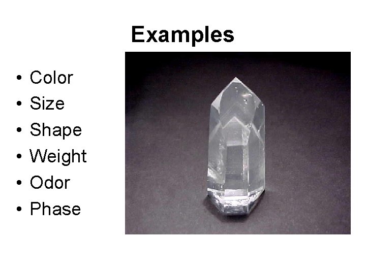 Examples • • • Color Size Shape Weight Odor Phase 