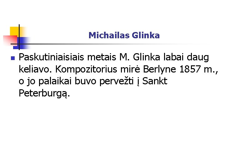 Michailas Glinka n Paskutiniais metais M. Glinka labai daug keliavo. Kompozitorius mirė Berlyne 1857