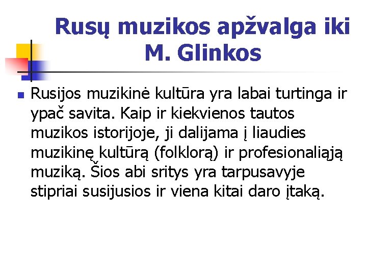 Rusų muzikos apžvalga iki M. Glinkos n Rusijos muzikinė kultūra yra labai turtinga ir