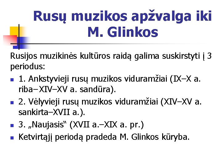 Rusų muzikos apžvalga iki M. Glinkos Rusijos muzikinės kultūros raidą galima suskirstyti į 3