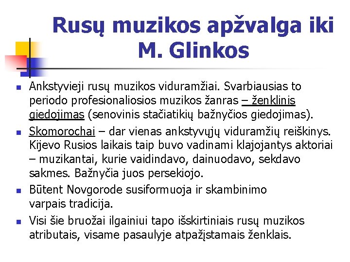 Rusų muzikos apžvalga iki M. Glinkos n n Ankstyvieji rusų muzikos viduramžiai. Svarbiausias to