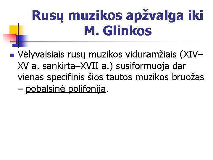 Rusų muzikos apžvalga iki M. Glinkos n Vėlyvaisiais rusų muzikos viduramžiais (XIV– XV a.