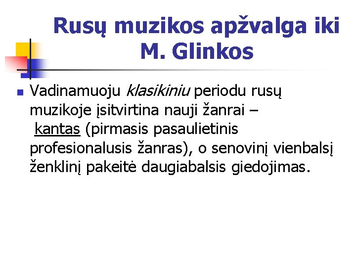 Rusų muzikos apžvalga iki M. Glinkos n Vadinamuoju klasikiniu periodu rusų muzikoje įsitvirtina nauji