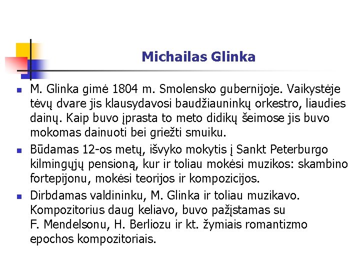Michailas Glinka n n n M. Glinka gimė 1804 m. Smolensko gubernijoje. Vaikystėje tėvų