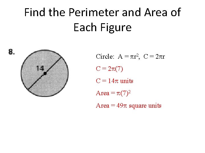 Find the Perimeter and Area of Each Figure Circle: A = r 2, C
