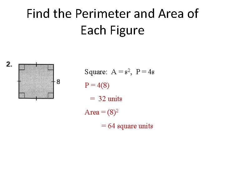 Find the Perimeter and Area of Each Figure Square: A = s 2, P