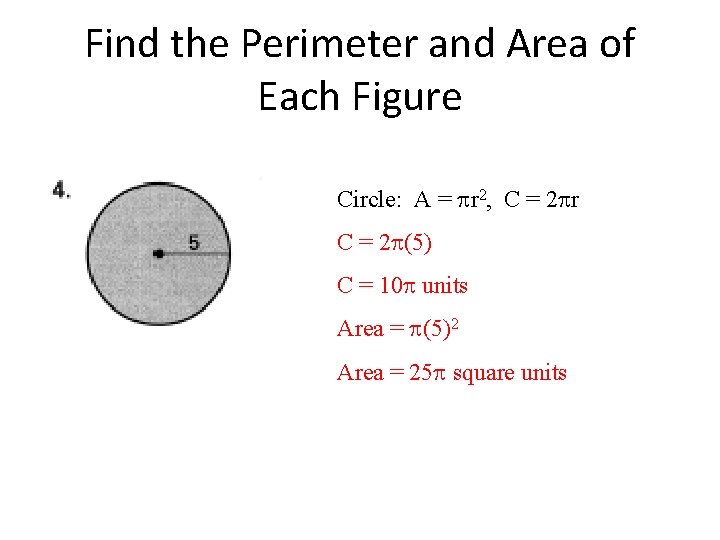 Find the Perimeter and Area of Each Figure Circle: A = r 2, C