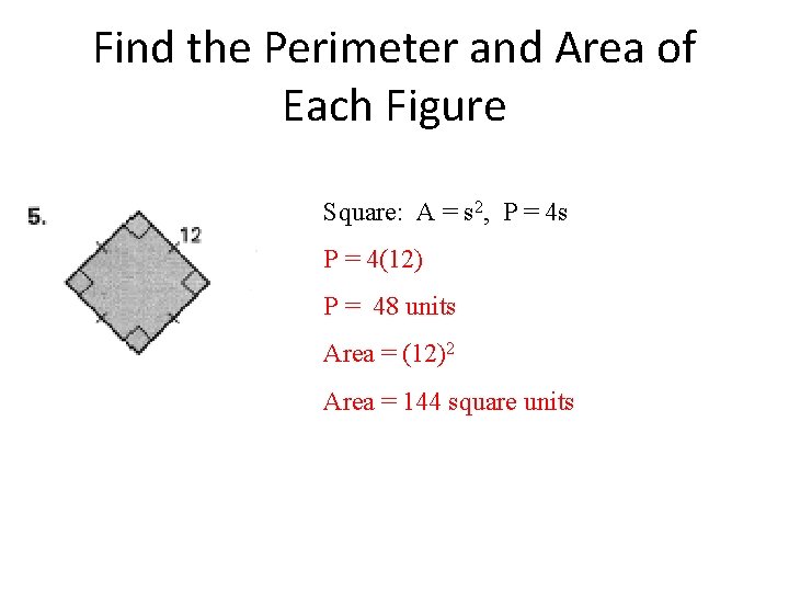 Find the Perimeter and Area of Each Figure Square: A = s 2, P