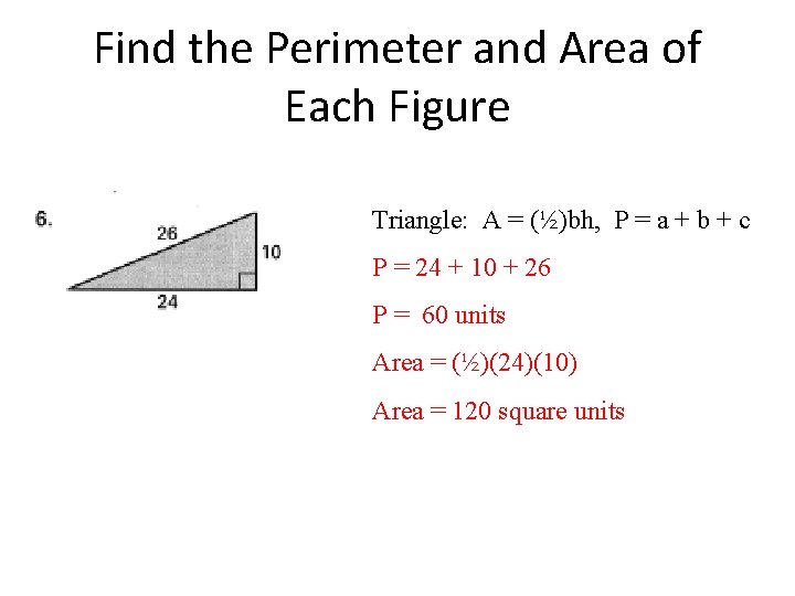 Find the Perimeter and Area of Each Figure Triangle: A = (½)bh, P =