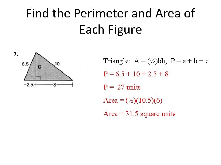 Find the Perimeter and Area of Each Figure Triangle: A = (½)bh, P =