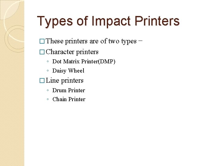 Types of Impact Printers � These printers are of two types − � Character